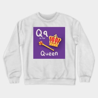 Q is for Queen Crewneck Sweatshirt